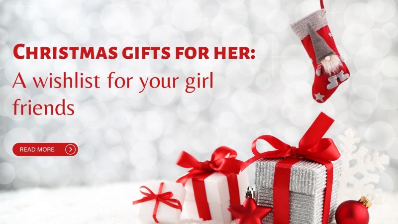 Christmas gifts for her: A wishlist for your girl friends - British D'sire
