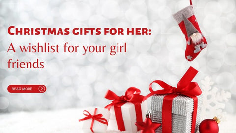 Christmas gifts for her: A wishlist for your girl friends