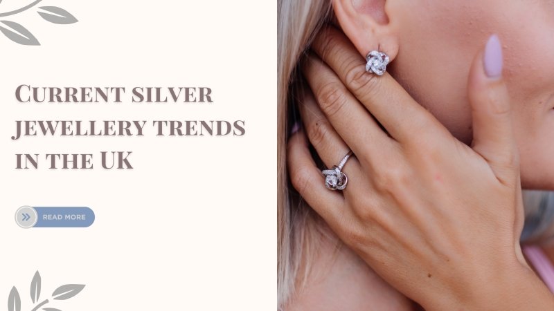 Current silver jewellery trends in the UK - British D'sire