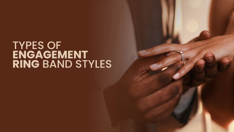 Engagement Ring Band Types: Unique Styles That Symbolise Your Love - British D'sire