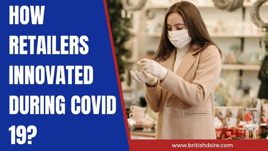 How retailers innovated during Covid 19? - British D'sire