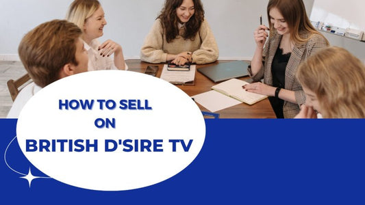 How to advertise and sell on British D’sire TV - British D'sire