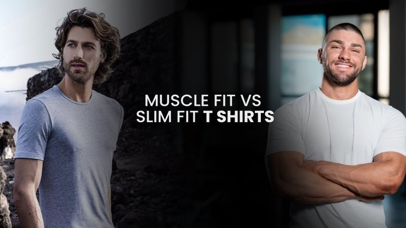 Muscle Fit vs Slim Fit T-Shirts: Which Style Suits You Best? - British D'sire