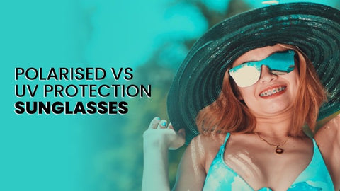 Polarised vs UV protection sunglasses - Which one fits your need? Find out!