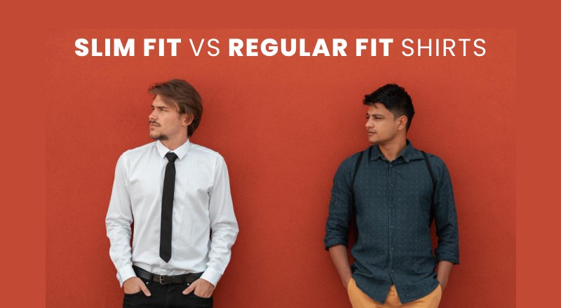Slim fit vs Regular fit shirts - Choose the type that suits your style - British D'sire