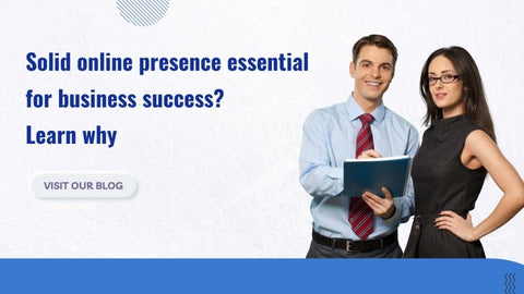 Solid online presence essential for business success? Learn why.