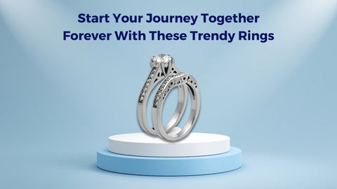 Start Your Journey Together Forever With These Trendy Rings