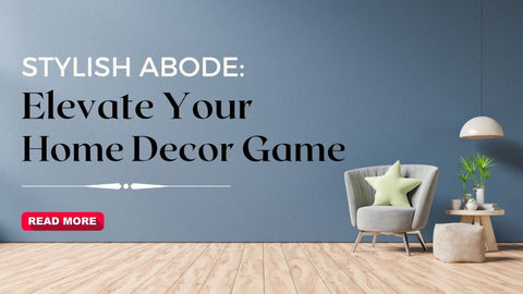 Elevate Your Home Decor Game with our most popular styles