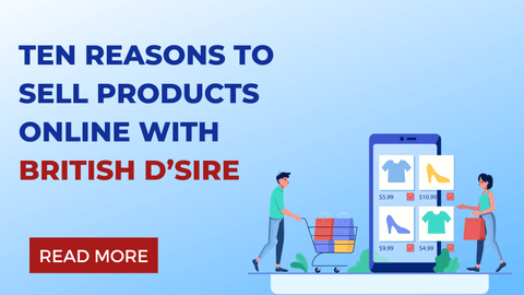 Ten reasons to sell products online with British D’sire