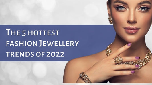 The 5 hottest fashion Jewellery trends of 2022 - British D'sire
