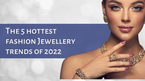 The 5 hottest fashion Jewellery trends of 2022