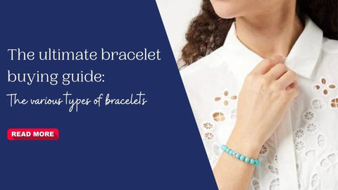 The ultimate bracelet buying guide: The various types of bracelets