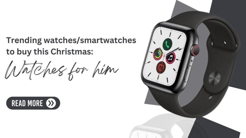 Trending watches/smartwatches to buy this Christmas: Watches for him - British D'sire