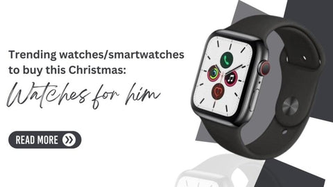 Trending watches/smartwatches to buy this Christmas: Watches for him
