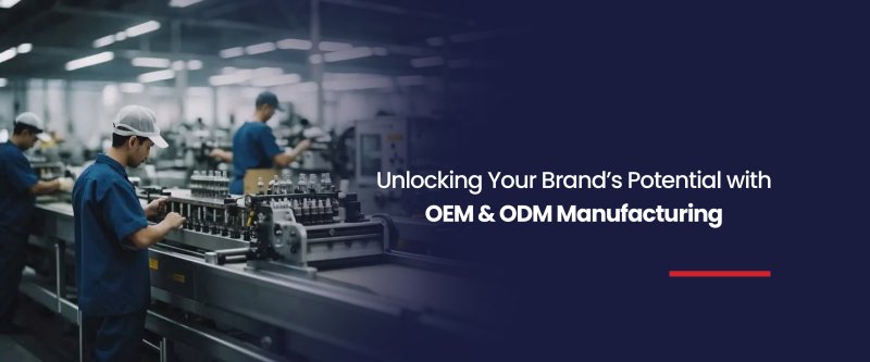 Unlocking Your Brand’s Potential with OEM & ODM Manufacturing - British D'sire