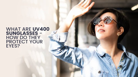 UV400 sunglasses - how do they work and offer protection from UV rays