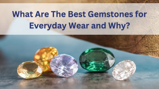What Are The Best Gemstones for Everyday Wear and Why? - British D'sire