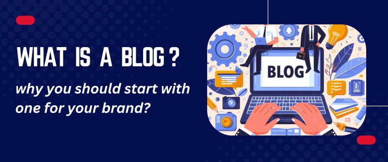 What is a blog, and why you should start with one for your brand? - British D'sire