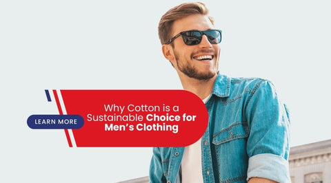 Why Cotton is a Sustainable Choice for Men's Clothing