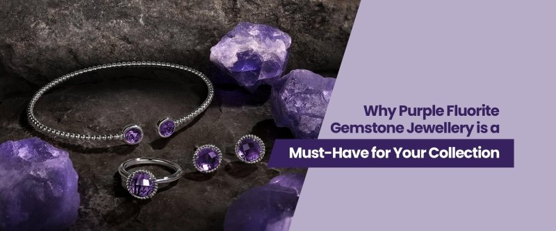 Why Purple Fluorite Gemstone Jewellery is a Must-Have for Your Collection - British D'sire