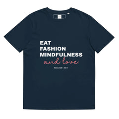 Eat, Fashion Mindfulness and Love Unisex organic cotton t-shirt Maiden-Art