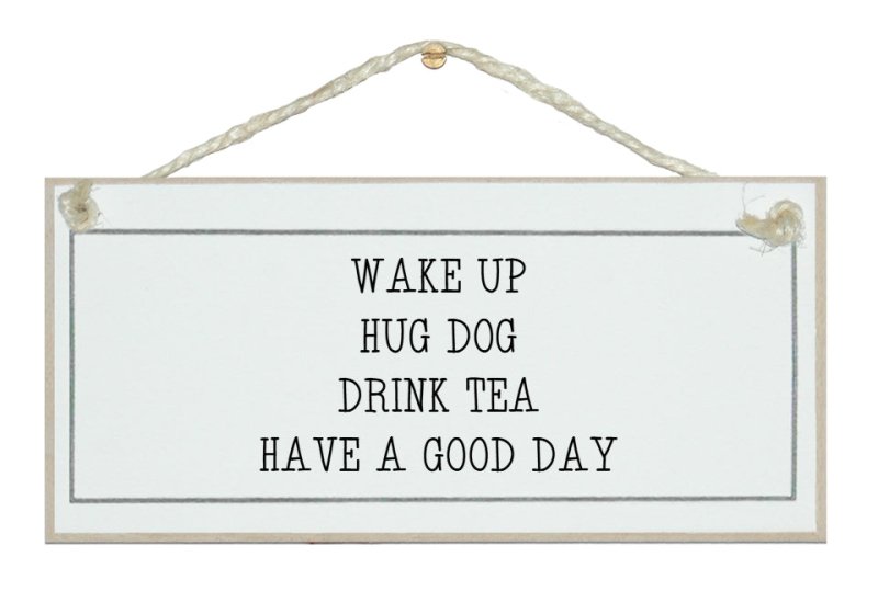 Wake up, hug dog... - DRINK RELATED SIGNS - British D'sire