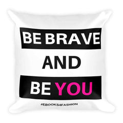 Be Brave and Be You Square Pillow - square pillow - British D'sire