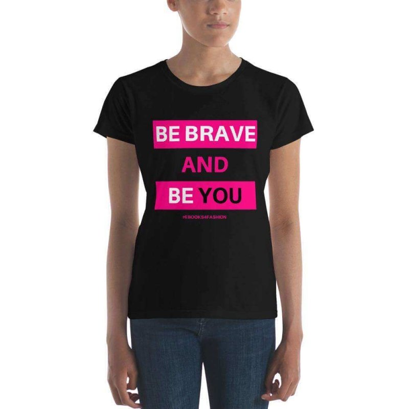 Be Brave and Be You Women's short sleeve t-shirt in Black - t-shirt - British D'sire