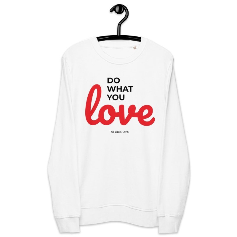 Do What You LOVE - Unisex organic sweatshirt - LIMITED EDITION - British D'sire